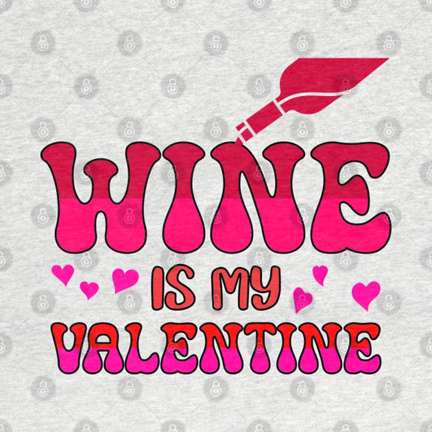 Wine is my valentine by A Zee Marketing